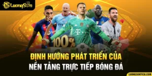 dinh-huong-phat-trien-cua-nen-tang-truc-tiep-bong-da